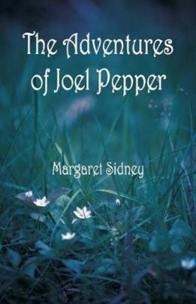 Cover for Margaret Sidney · The Adventures of Joel Pepper (Pocketbok) (2018)