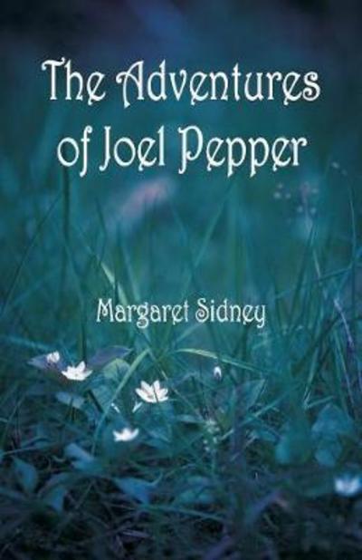 Cover for Margaret Sidney · The Adventures of Joel Pepper (Taschenbuch) (2018)