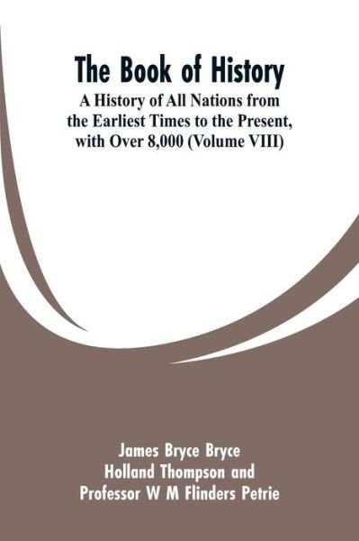 Cover for James Bryce · The Book of History: A History of All Nations from the Earliest Times to the Present, with Over 8,000 (Volume VIII) (Paperback Bog) (2019)