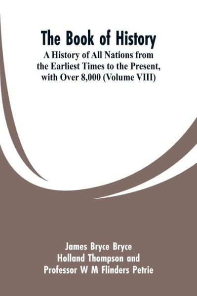 The Book of History: A History of All Nations from the Earliest Times to the Present, with Over 8,000 (Volume VIII) - James Bryce - Livros - Alpha Edition - 9789353299675 - 6 de março de 2019