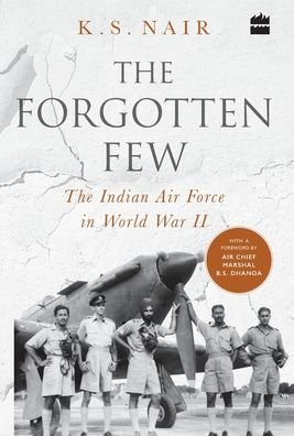 Cover for Ks Nair · The Forgotten Few; The Indian Air Force's Contribution in the Second World War (Gebundenes Buch) (2019)