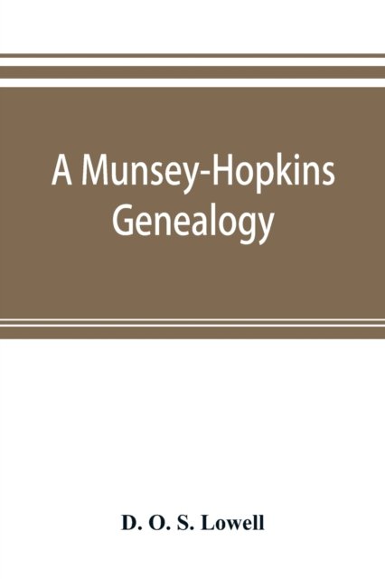 Cover for D O S Lowell · A Munsey-Hopkins genealogy, being the ancestry of Andrew Chauncey Munsey and Mary Jane Merritt Hopkins, the parents of Frank A. Munsey (Paperback Book) (2019)