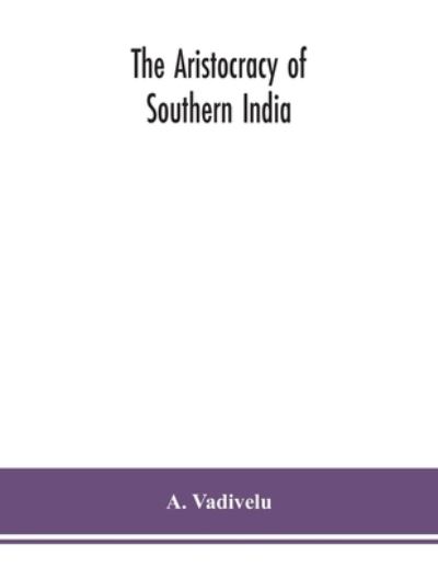 Cover for A Vadivelu · The aristocracy of southern India (Paperback Book) (2020)