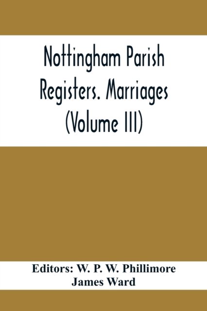 Cover for W P W Phillimore · Nottingham Parish Registers. Marriages (Volume III) (Paperback Book) (2021)
