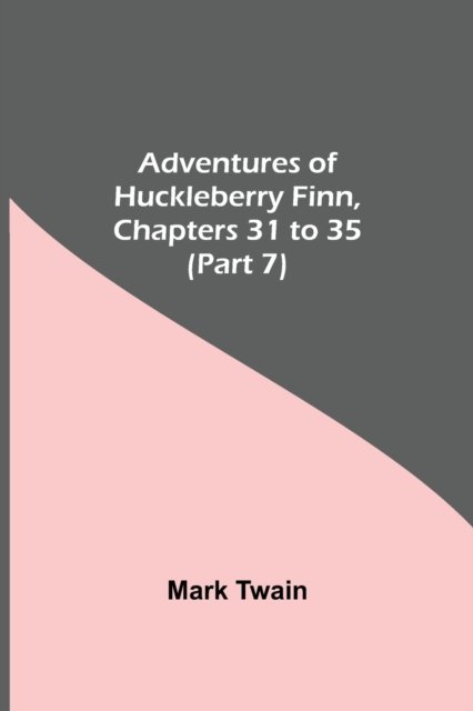 Cover for Mark Twain · Adventures Of Huckleberry Finn, Chapters 31 To 35 (Part 7) (Taschenbuch) (2021)