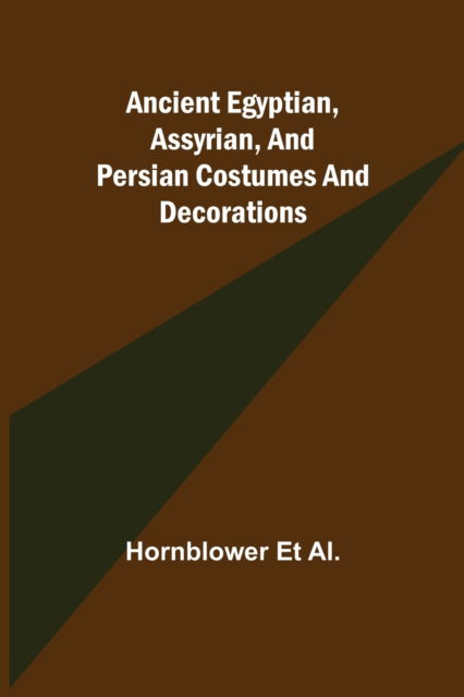 Cover for Hornblower Et Al · Ancient Egyptian, Assyrian, and Persian costumes and decorations (Paperback Book) (2021)