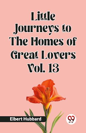 Cover for Elbert Hubbard · Little Journeys to the Homes of Great Lovers Vol. 13 (Edition2023) (Paperback Book) (2023)