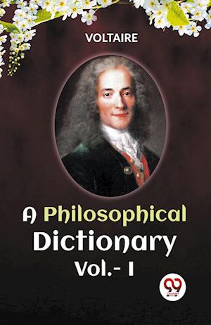 Cover for Voltaire · A PHILOSOPHICAL DICTIONARY VOL. I (Edition2023) (Paperback Book) (2023)