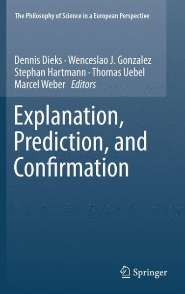 Cover for Dennis Dieks · Explanation, Prediction, and Confirmation - The Philosophy of Science in a European Perspective (Paperback Book) [2011 edition] (2013)