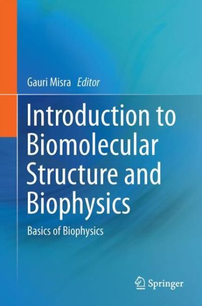 Introduction to Biomolecular Structure and Biophysics - - Bøger - Springer Verlag, Singapore - 9789811049675 - 22. september 2017