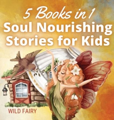 Cover for Wild Fairy · Soul Nourishing Stories for Kids (Hardcover Book) (2021)