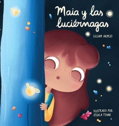 Cover for Lilliam Armijo · Maia y las luciernagas (Hardcover Book) (2020)