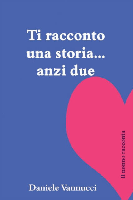 Cover for Daniele Vannucci · Ti racconto una storia... anzi due: I racconti di un nonno (Paperback Book) (2022)