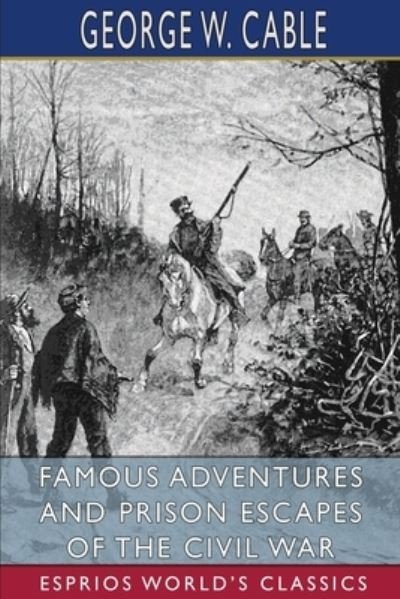 Cover for George W Cable · Famous Adventures and Prison Escapes of the Civil War (Esprios Classics) (Paperback Book) (2024)