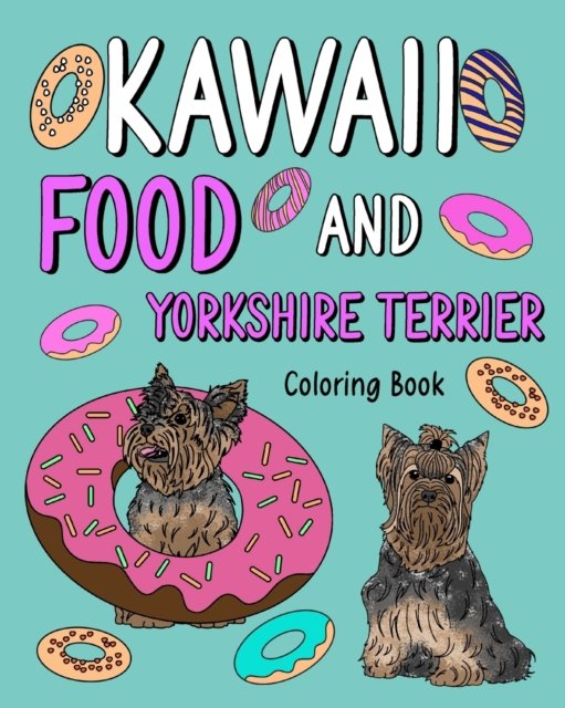 PaperLand · Kawaii Food and Yorkshire Terrier: Painting Book with Cute Dog and Food Menu, Gift for Owner Pet Lovers (Paperback Book) (2024)