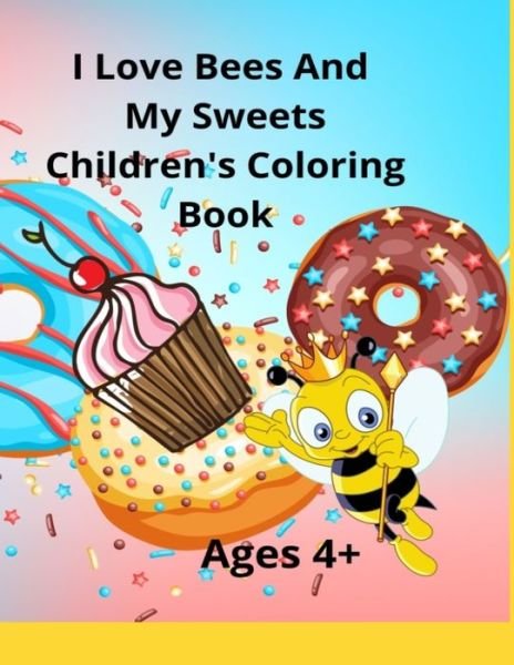Cover for Ladyhawke · I Love Bees And My Sweets Children's Coloring Book Ages 4+: Also available in 6x9 travel size (Paperback Book) (2022)
