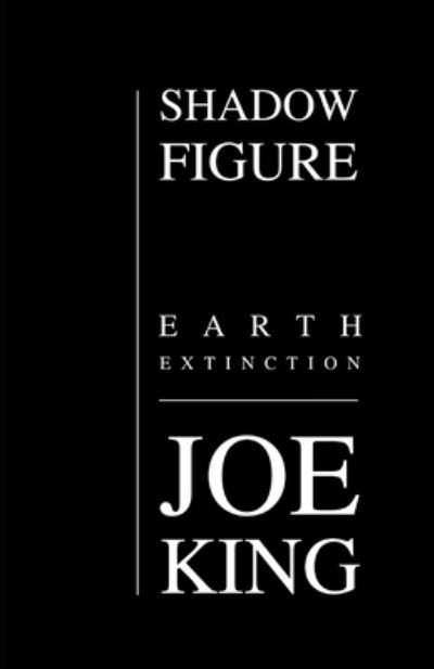 Cover for Joe King · Shadow Figure: Earth Extinction - Shadow Figure (Pocketbok) (2021)