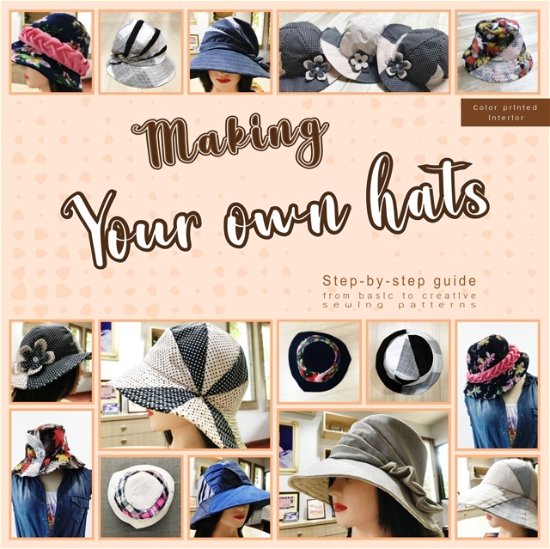 Cover for Mskapolo Design · Making your own hats: Step-by-step guide to craft basic to creative hat sewing patterns, plus practical tips and construction techniques (color printed interior) (Taschenbuch) (2021)