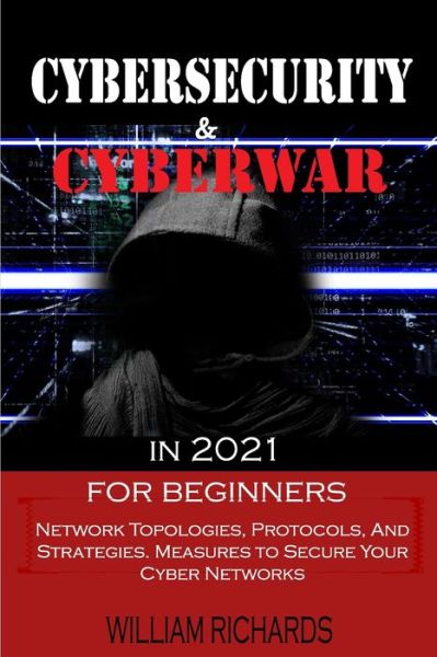 Cover for William Richards · CYBERSECURITY and CYBERWAR in 2021 For Beginners (Paperback Book) (2020)