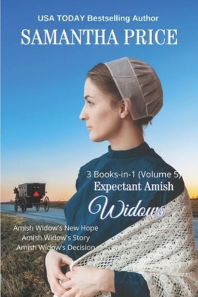 Cover for Samantha Price · Expectant Amish Widows 3 Books-in-1 (Volume 5) Amish Widow's New Hope: Amish Widow's Story: Amish Widow's Decision - Expectant Amish Widows (Paperback Book) (2020)