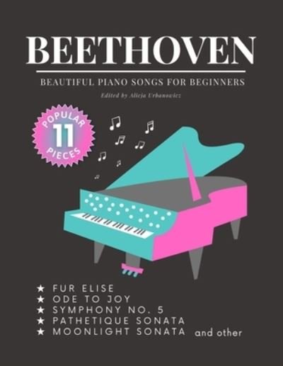 Cover for Ludwig Van Beethoven · Beethoven - Beautiful Piano Songs for Beginners - Fur Elise, Ode To Joy, Symphony No. 5, Pathetique Sonata, Moonlight Sonata: Famous Popular Classical Music. Teach Yourself How to Play. Favorite Pieces in Easy Piano Arrangements. Videos Tutorial BIG Note (Paperback Book) (2020)