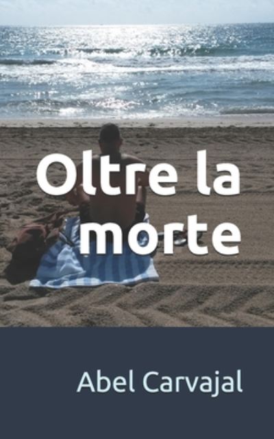 Cover for Abel Carvajal · Oltre la Morte (Book) (2020)