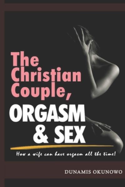 Cover for Dunamis Okunowo · The Christian Couple, Orgasm and Sex (Paperback Bog) (2020)