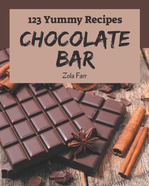 Cover for Zola Farr · 123 Yummy Chocolate Bar Recipes (Paperback Book) (2020)