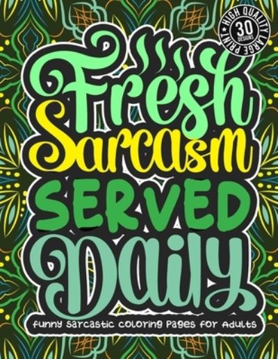 Cover for Snarky Adult Coloring Books · Fresh Sarcasm Served Daily (Paperback Book) (2021)