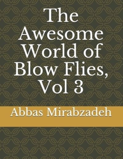 Cover for Mirabzadeh Abbas Mirabzadeh · The Awesome World of Blow Flies,  Vol 3 (Paperback Book) (2021)