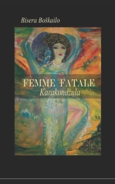 Cover for Bisera Boskailo · FEMME FATALE (Karakondzula) (Paperback Book) (2021)