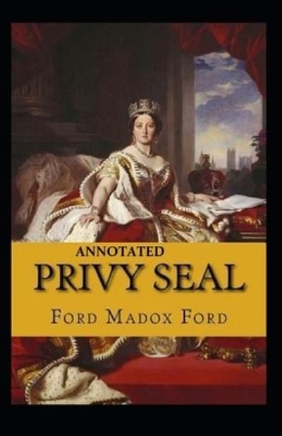 Cover for Ford Madox Ford · Privy Seal (The Fifth Queen Trilogy #2) Annotated (Paperback Bog) (2021)