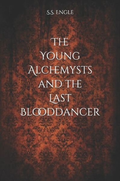 Cover for S S Engle · The Young Alchemysts and the Last Blooddancer (Paperback Book) (2021)