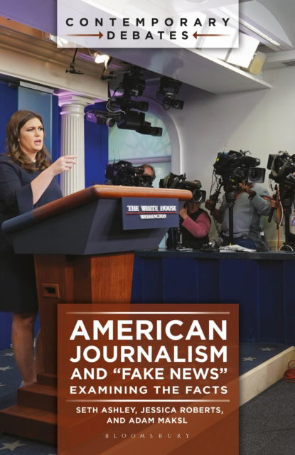 Cover for Seth Ashley · American Journalism and &quot;Fake News&quot;: Examining the Facts - Contemporary Debates (Paperback Book) (2024)