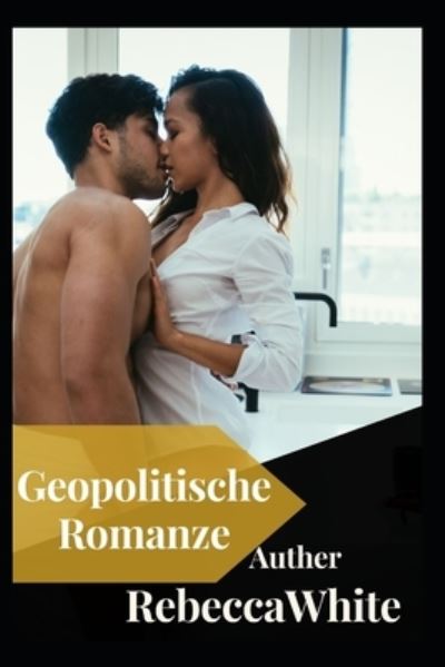 Geopolitische Romanze - Rebecca White - Books - Independently Published - 9798809642675 - April 24, 2022