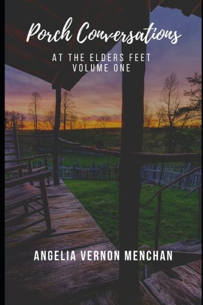 Cover for Angelia Vernon Menchan · Porch Conversations: At The Elders Feet: Volume One (Taschenbuch) (2022)