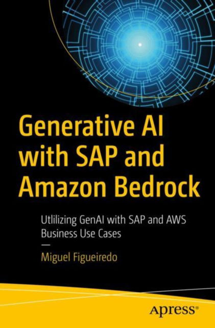Generative AI with SAP and Amazon Bedrock: Utilizing GenAI with SAP and AWS Business Use Cases - Miguel Figueiredo - Kirjat - Springer-Verlag Berlin and Heidelberg Gm - 9798868809675 - sunnuntai 12. tammikuuta 2025