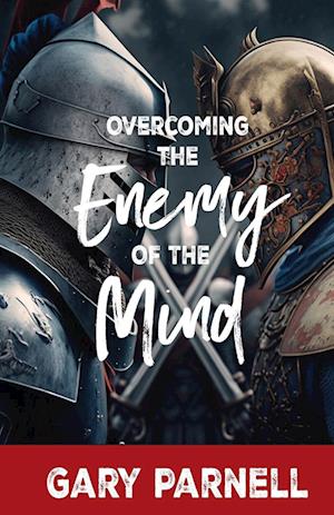 Overcoming the Enemy of the Mind - Gary Parnell - Books - Trilogy Christian Publishing, Inc. - 9798890419675 - March 19, 2024