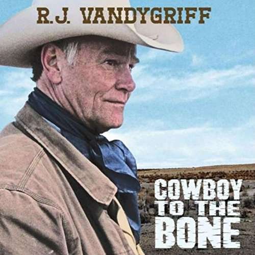 Cowboy to the Bone - Rj Vandygriff - Muziek - Csp - 0187807000676 - 2016