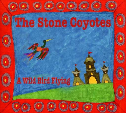 Cover for Stone Coyotes · Wild Bird Flying (CD) (2012)