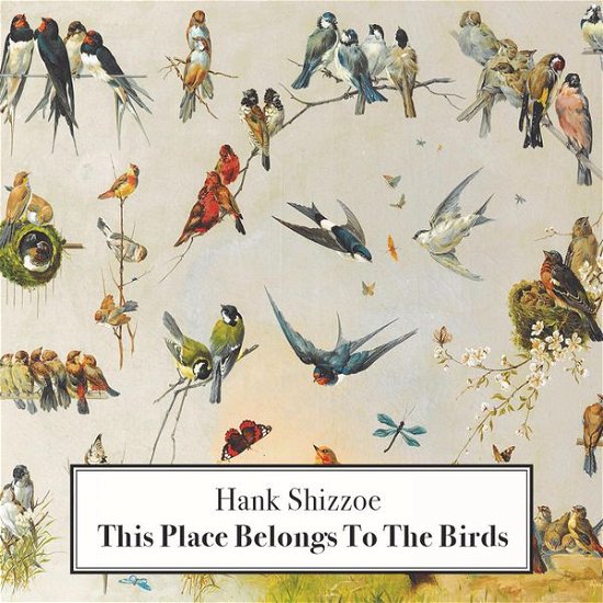 Cover for Hank Shizzoe · This Place Belongs To The Birds (CD) (2015)