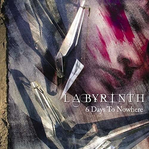 Cover for Labyrinth · 6 Days to Nowhere (CD) [Bonus Tracks edition] (2015)