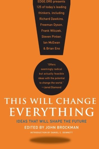 This Will Change Everything: Ideas That Will Shape the Future - Edge Question Series - John Brockman - Kirjat - HarperCollins Publishers Inc - 9780061899676 - tiistai 22. joulukuuta 2009