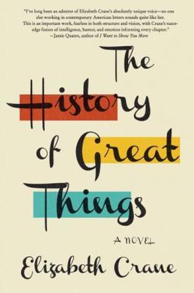 Cover for Elizabeth Crane · The History of Great Things: A Novel (Paperback Book) [First edition. edition] (2016)