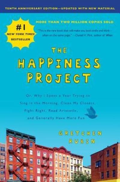 Cover for Gretchen Rubin · Happiness Project, Tenth Anniversary Edition Or, Why I Spent a Year Trying to Sing in the Morning, Clean My Closets, Fight Right, Read Aristotle, and Generally Have More Fun (Bog) (2019)