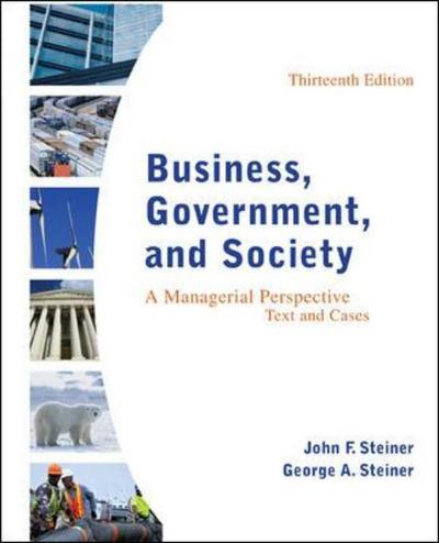 Business, Government, and Society: A Managerial Perspective - John Steiner - Kirjat - McGraw-Hill Education - Europe - 9780078112676 - torstai 9. kesäkuuta 2011