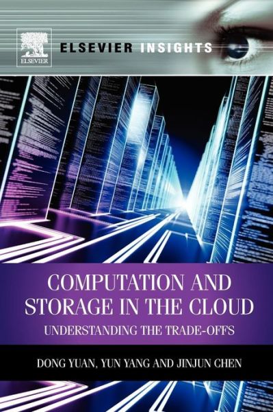 Cover for Yuan, Dong (Swinburne University of Technology, Melbourne, Australia) · Computation and Storage in the Cloud: Understanding the Trade-Offs (Paperback Book) (2013)