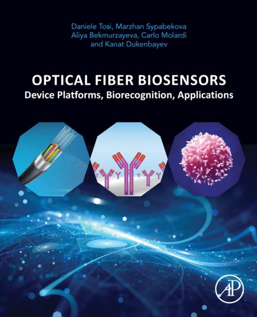 Cover for Tosi, Daniele (Associate Professor, School of Engineering, and Head of Biosensors and Bioinstruments Laboratory, National Laboratory Astana, Nazarbayev University, Kazakhstan) · Optical Fiber Biosensors: Device Platforms, Biorecognition, Applications (Paperback Book) (2021)