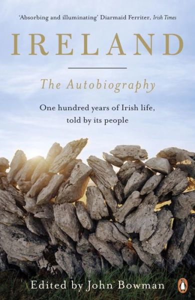 Cover for John Bowman · Ireland: The Autobiography: One Hundred Years of Irish Life, Told by Its People (Pocketbok) (2017)