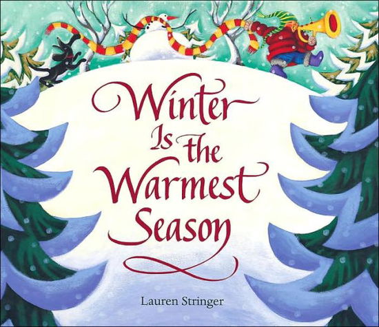 Cover for Lauren Stringer · Winter Is the Warmest Season: A Winter and Holiday Book for Kids (Hardcover Book) (2006)